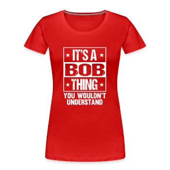 Lustiger Name Bob - Frauen Premium Bio T-Shirt - Rot - Vorne - Mia (176cm)