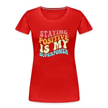 Staying Positive Is My Superpower - Women's Premium Organic T-Shirt - red - Front - Mia (176cm)
