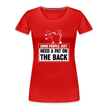 Manche Leute brauchen einfach nur einen Klaps auf die Schulter - Frauen Premium Bio T-Shirt - Rot - Vorne - Mia (176cm)