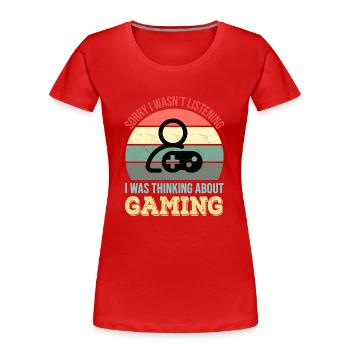 Désolé de ne pas écouter, je jouais - T-shirt bio Premium Femme - rouge - Devant - Mia (176cm)