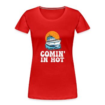 Funny Motorboating Quote Comin In Hot Pontooning - Women's Premium Organic T-Shirt - red - Front - Mia (176cm)