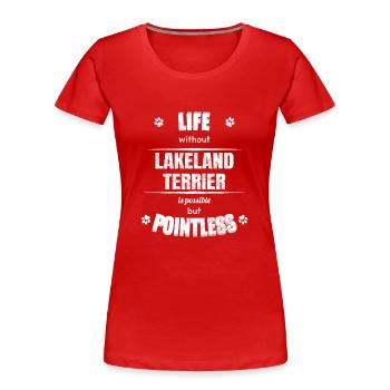 La vie est possible mais inutile - Lakeland Terrier - T-shirt bio Premium Femme - rouge - Devant - Mia (176cm)