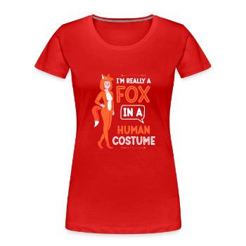 Bin Ein Fuchs In Einem Menschlichen Kostüm Füchse - Frauen Premium Bio T-Shirt - Rot - Vorne - Mia (176cm)