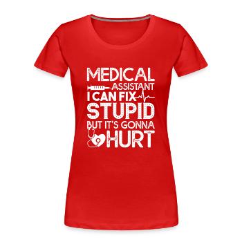 Medical Assistant Can Fix Stupid But Hurt - Women's Premium Organic T-Shirt - red - Front - Mia (176cm)