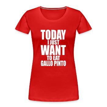 Aujourd’hui, je veux juste manger du gallo pinto - T-shirt bio Premium Femme - rouge - Devant - Mia (176cm)