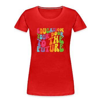 L’éducation est votre porte vers l’avenir - T-shirt bio Premium Femme - rouge - Devant - Mia (176cm)