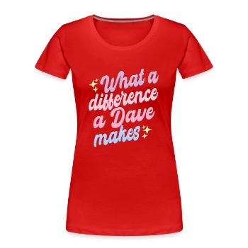 Was für einen Unterschied ein Dave macht - Frauen Premium Bio T-Shirt - Rot - Vorne - Mia (176cm)