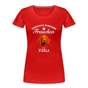 Vorsicht - Bissiges Frauchen - Vizsla - Frauen Premium Bio T-Shirt - Rot - Vorne - Mia (176cm)