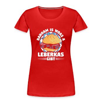 Leberkäse Bayern Dahoam Woas Leberkas Gibt - Frauen Premium Bio T-Shirt - Rot - Vorne - Mia (176cm)