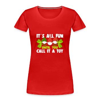 Tout est amusant jusqu’à ce que vous l’appeliez un gnome elfe jouet - T-shirt bio Premium Femme - rouge - Devant - Mia (176cm)