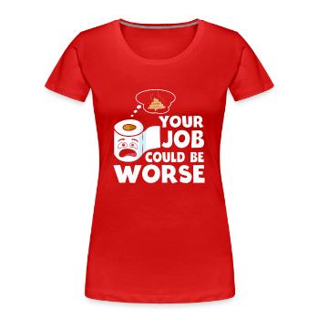 Dein Job könnte schlimmer sein Toilettenpapier - Frauen Premium Bio T-Shirt - Rot - Vorne - Mia (176cm)