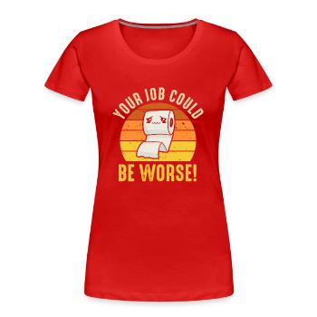Dein Job könnte schlimmer sein Toilettenpapier - Frauen Premium Bio T-Shirt - Rot - Vorne - Mia (176cm)