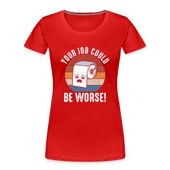 Dein Job könnte schlimmer sein Toilettenpapier - Frauen Premium Bio T-Shirt - Rot - Vorne - Mia (176cm)