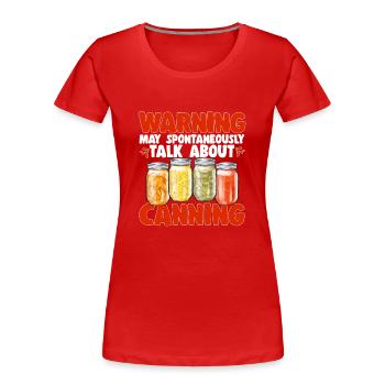 Canning, canning, canning, preserving food - Women's Premium Organic T-Shirt - red - Front - Mia (176cm)