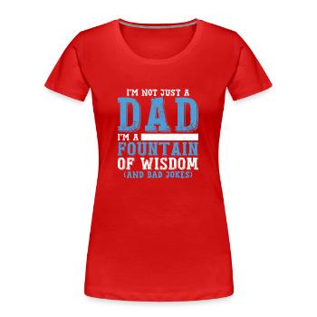 Ich bin nicht nur ein Vater, ich bin eine Quelle der Weisheit - Frauen Premium Bio T-Shirt - Rot - Vorne - Mia (176cm)