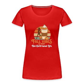 Fall Vibes That Hot Girlfriend Life Fiance Hello - Women's Premium Organic T-Shirt - red - Front - Mia (176cm)