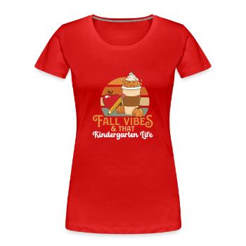 Fall Vibes That Kindergarten Life Teacher Student - Women's Premium Organic T-Shirt - red - Front - Mia (176cm)