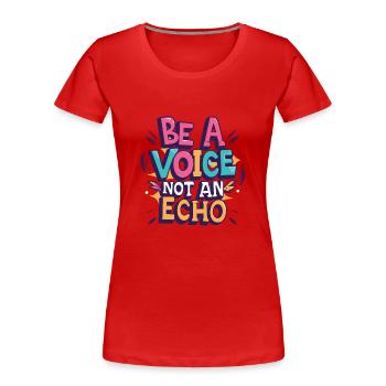 Be A Voice Not An Echo - Frauen Premium Bio T-Shirt - Rot - Vorne - Mia (176cm)