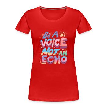 Be A Voice Not An Echo - Frauen Premium Bio T-Shirt - Rot - Vorne - Mia (176cm)