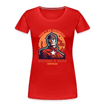Werde zum Helden des Volkes - Frauen Premium Bio T-Shirt - Rot - Vorne - Mia (176cm)