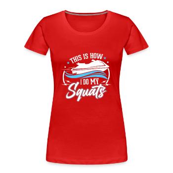 So Mache Ich Meine Kniebeugen - Frauen Premium Bio T-Shirt - Rot - Vorne - Mia (176cm)