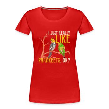 Ich mag einfach Sittiche ok Vogel Lustiges Sittich - Frauen Premium Bio T-Shirt - Rot - Vorne - Mia (176cm)