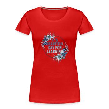 Es ist ein schöner Tag zum Lernen - Frauen Premium Bio T-Shirt - Rot - Vorne - Mia (176cm)
