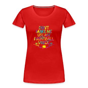 Don't force me to use my paintball voice - Women's Premium Organic T-Shirt - red - Front - Mia (176cm)