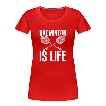 Badminton is life - Women's Premium Organic T-Shirt - red - Front - Mia (176cm)