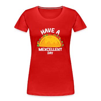 Have A Mexcellent Day Tacos Taco Tuesday - Women's Premium Organic T-Shirt - red - Front - Mia (176cm)