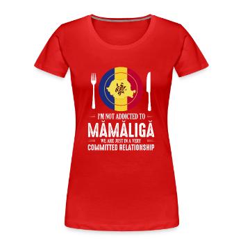 I'm Not Addicted To Mamaliga We Are Just In A Very - Frauen Premium Bio T-Shirt - Rot - Vorne - Mia (176cm)