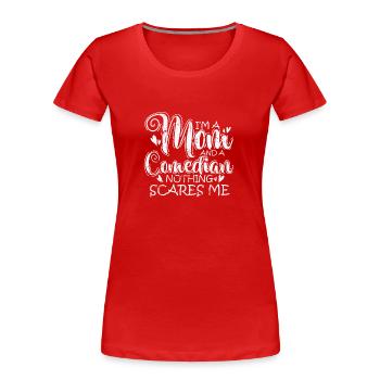 I'm a Mom and a Comedian nothings scares Me - Frauen Premium Bio T-Shirt - Rot - Vorne - Mia (176cm)