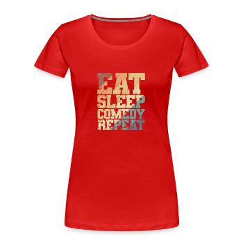 Eat Sleep Comedy Repeat Humor Witz - Frauen Premium Bio T-Shirt - Rot - Vorne - Mia (176cm)