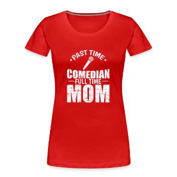 Past Time Comedian Full Time Mom Humor - Frauen Premium Bio T-Shirt - Rot - Vorne - Mia (176cm)