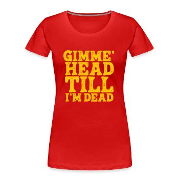 Donne-moi la tête jusqu’à ce que je sois mort des années 80 amoureux - T-shirt bio Premium Femme - rouge - Devant - Mia (176cm)