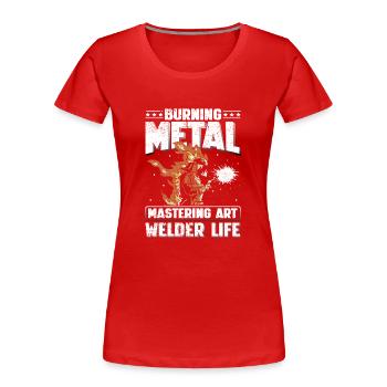 Burning Metal Welder Life Welding Gift - Women's Premium Organic T-Shirt - red - Front - Mia (176cm)