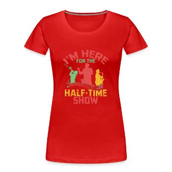 I'm Here For The Half-Time Show Marching Band - Women's Premium Organic T-Shirt - red - Front - Mia (176cm)