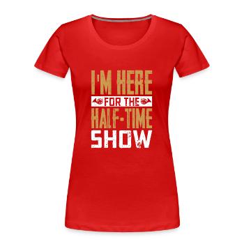 I'm Here For The Half-Time Show Marching Band - Women's Premium Organic T-Shirt - red - Front - Mia (176cm)