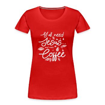 Y'all need jesus and more coffee - Women's Premium Organic T-Shirt - red - Front - Mia (176cm)