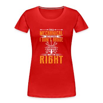 Ich Bin Maschinenbauingenieur Ich Streite Nicht - Frauen Premium Bio T-Shirt - Rot - Vorne - Mia (176cm)