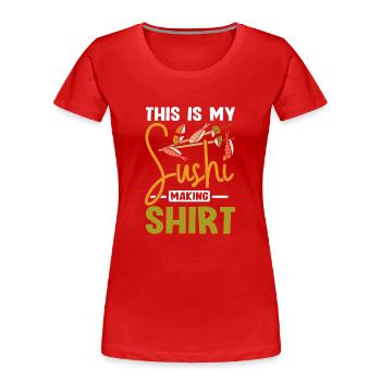 This is my sushi making shirt - Frauen Premium Bio T-Shirt - Rot - Vorne - Mia (176cm)