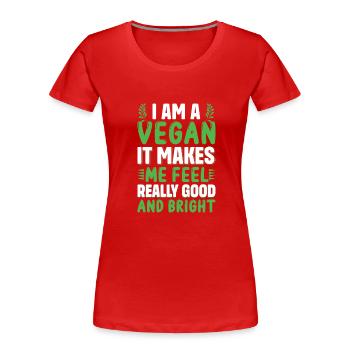 I am a vegan it makes me feel really good... - Women's Premium Organic T-Shirt - red - Front - Mia (176cm)