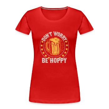 Don't Worry Be Hoppy Homebrew Brewer Beer - Frauen Premium Bio T-Shirt - Rot - Vorne - Mia (176cm)