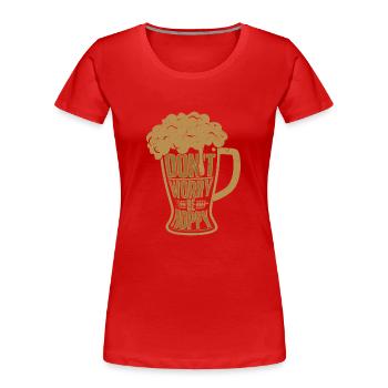Don't Worry Be Hoppy Beer Brewer Homebrew - Frauen Premium Bio T-Shirt - Rot - Vorne - Mia (176cm)