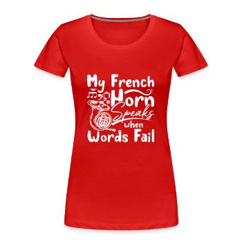 My french horn speaks when words fail - Women's Premium Organic T-Shirt - red - Front - Mia (176cm)
