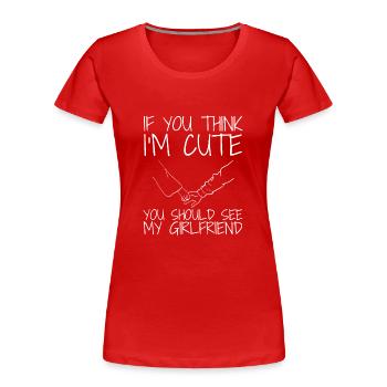 If you think I'm cute, you should see my girlfriend - Women's Premium Organic T-Shirt - red - Front - Mia (176cm)
