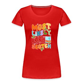 Most likely to drink all the scotch - Frauen Premium Bio T-Shirt - Rot - Vorne - Mia (176cm)