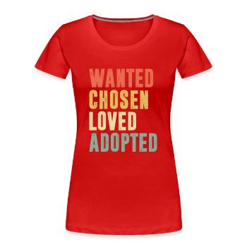 Wanted Chosen Loved Adopted - Frauen Premium Bio T-Shirt - Rot - Vorne - Mia (176cm)