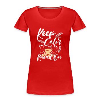 Baking bread, keep calm and kneed on - Frauen Premium Bio T-Shirt - Rot - Vorne - Mia (176cm)