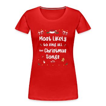 Am ehesten werden alle Weihnachtslieder gesungen - Frauen Premium Bio T-Shirt - Rot - Vorne - Mia (176cm)